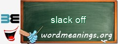 WordMeaning blackboard for slack off
